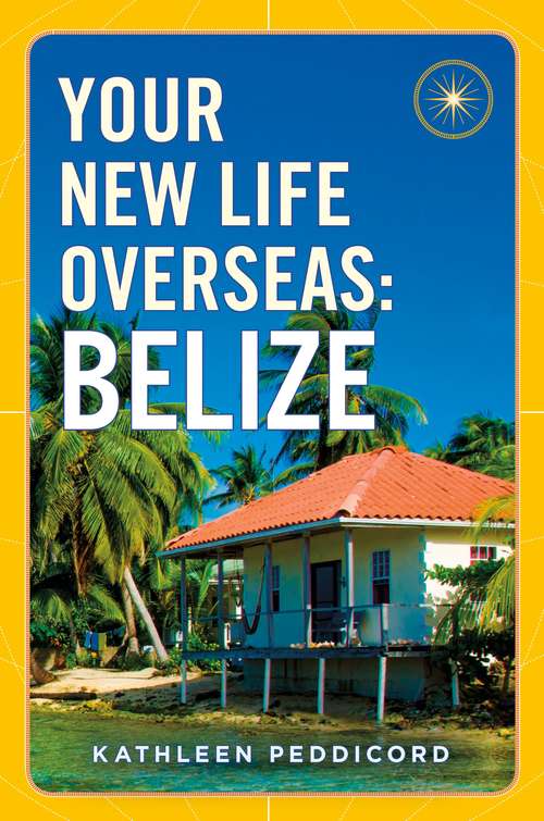Book cover of Your New Life Overseas: Belize