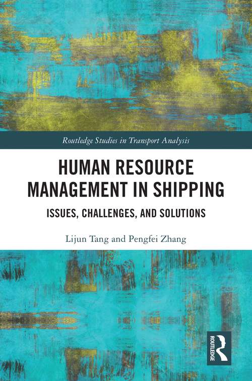 Human Resource Management in Shipping: Issues, Challenges, and Solutions (Routledge Studies in Transport Analysis)