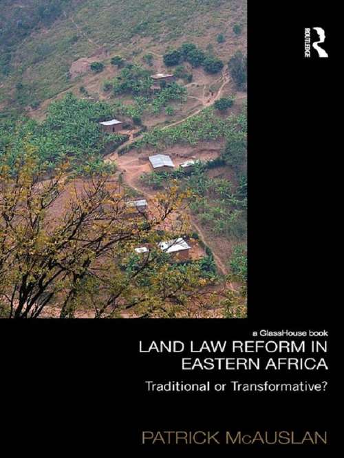 Book cover of Land Law Reform in Eastern Africa: A critical review of 50 years of land law reform in Eastern Africa 1961 – 2011 (Law, Development and Globalization)