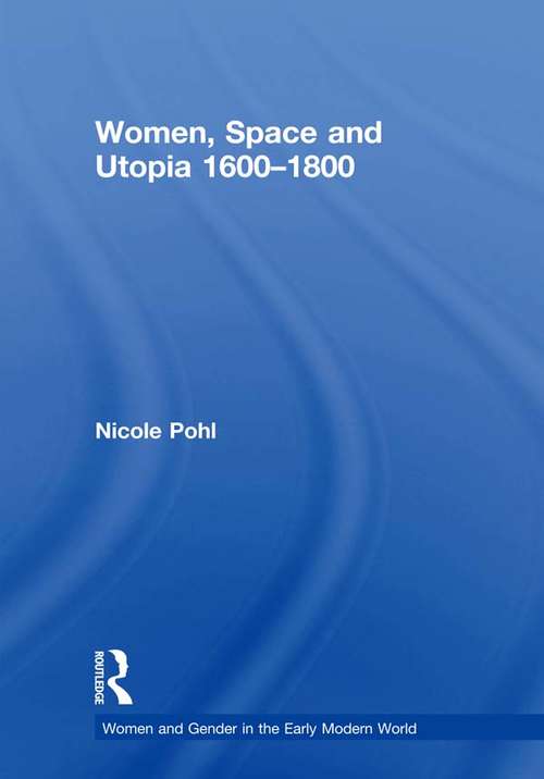 Book cover of Women, Space and Utopia 1600–1800 (Women and Gender in the Early Modern World)