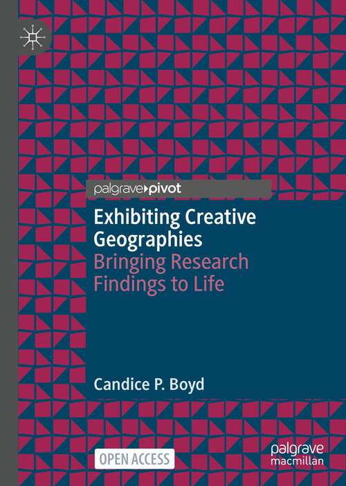 Book cover of Exhibiting Creative Geographies: Bringing Research Findings to Life (1st ed. 2023)