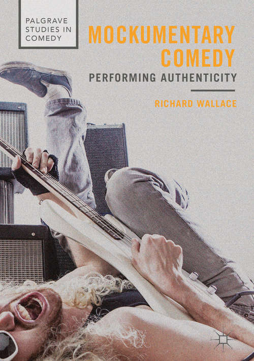 Book cover of Mockumentary Comedy: Performing Authenticity (Palgrave Studies in Comedy)
