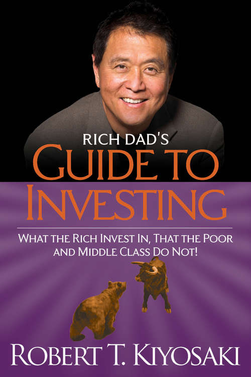 Book cover of Rich Dad's Guide to Investing: What the Rich Invest in, That the Poor and the Middle Class Do Not!