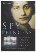Spy princess: the life of Noor Inayat Khan