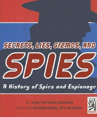 Book cover of Secrets, Lies, Gizmos and Spies: A History of Spies and Espionage