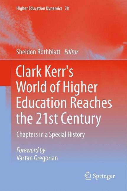 Clark Kerr's World of Higher Education Reaches the 21st Century: Chapters in a Special History (Higher Education Dynamics #38)