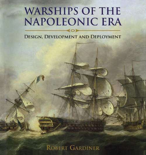Book cover of Warships of the Napoleonic Era: Design, Development and Deployment (Blueprint Ser.)