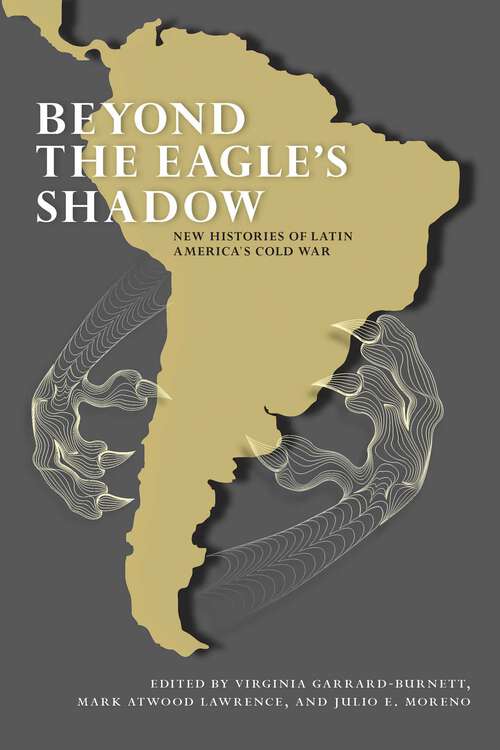 Book cover of Beyond the Eagle's Shadow: New Histories of Latin America's Cold War