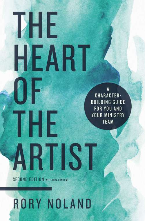 Book cover of The Heart of the Artist, Second Edition: A Character-Building Guide for You and Your Ministry Team (2)
