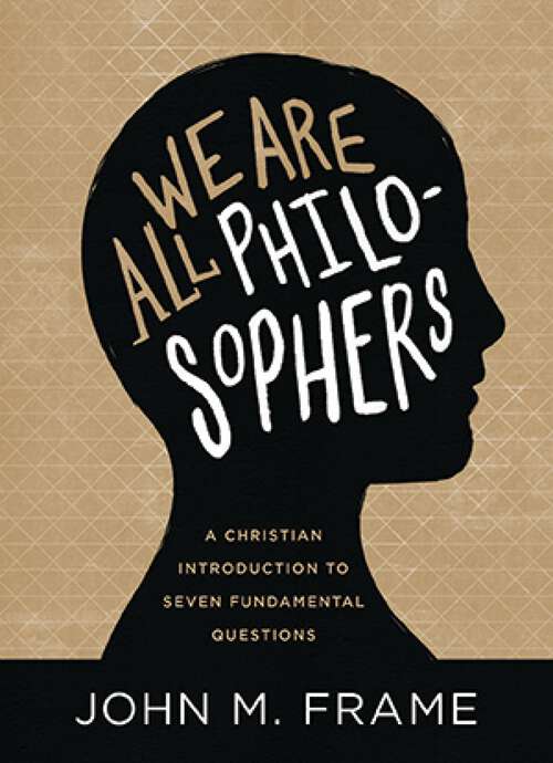 Book cover of We Are All Philosophers: A Christian Introduction to Seven Fundamental Questions