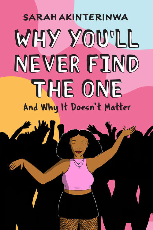 Book cover of Why You'll Never Find the One: And Why It Doesn't Matter