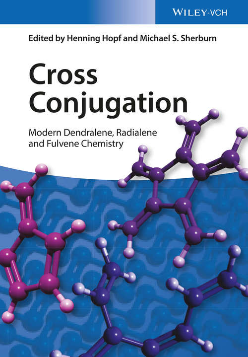 Cross Conjugation: Modern Dendralene, Radialene and Fulvene Chemistry