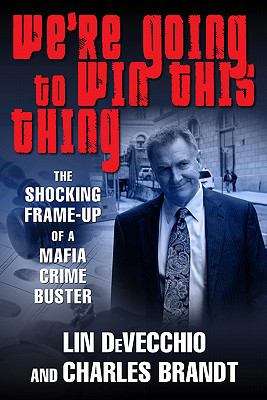 Book cover of We're Going to Win This Thing: The Shocking Frame-up of a Mafia Crime Buster