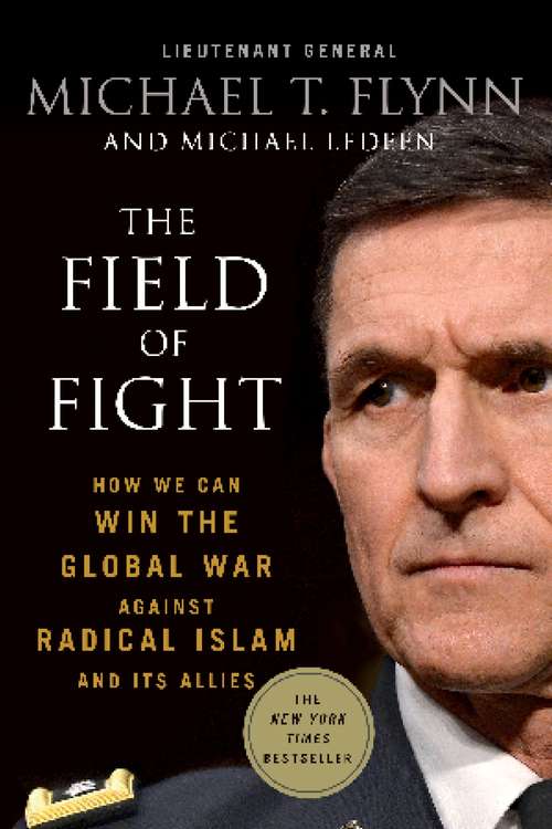 Book cover of The Field of Fight: How We Can Win the Global War Against Radical Islam and Its Allies