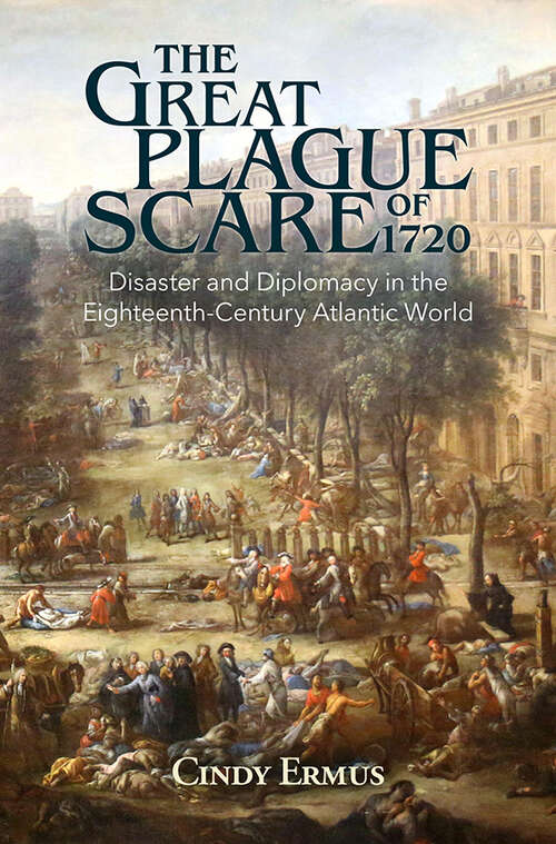 Book cover of The Great Plague Scare of 1720: Disaster and Diplomacy in the Eighteenth-Century Atlantic World (Global Health Histories)