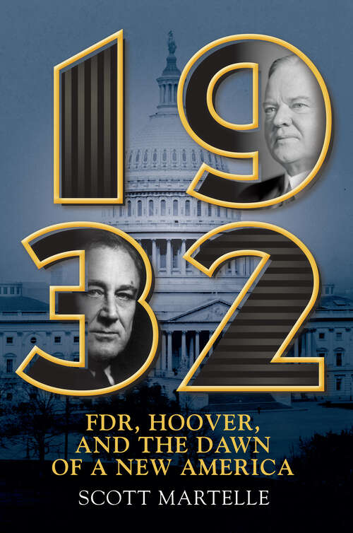 Book cover of 1932: FDR, Hoover, and the Dawn of a New America