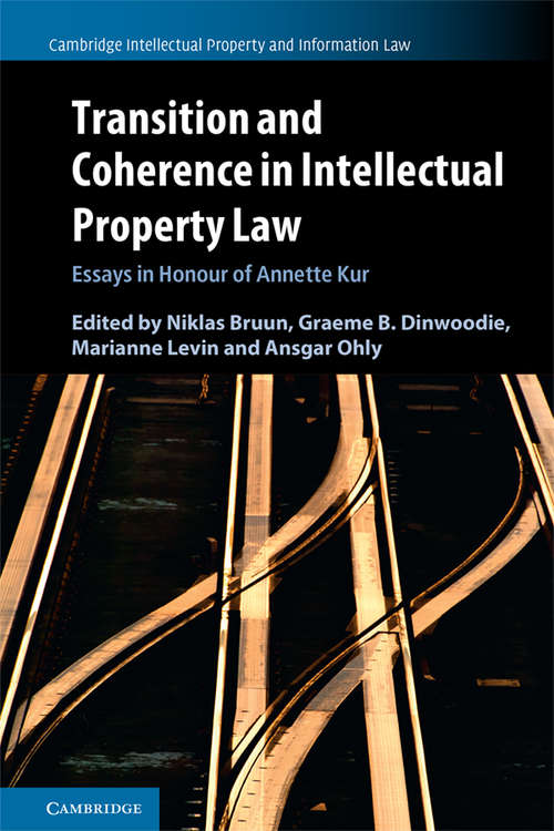 Transition and Coherence in Intellectual Property Law: Essays in Honour of Annette Kur (Cambridge Intellectual Property and Information Law #55)