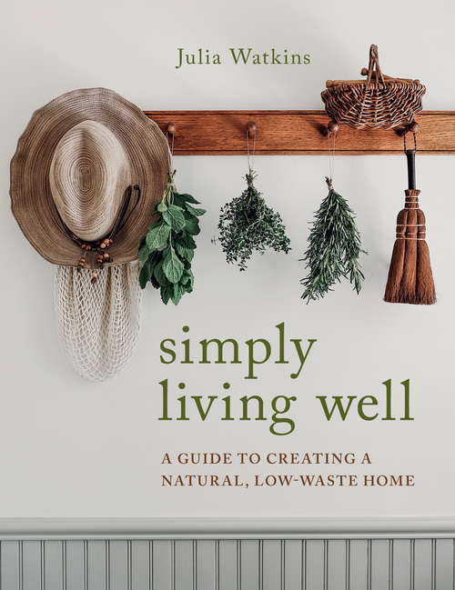Book cover of Simply Living Well: A Guide to Creating a Natural, Low-Waste Home