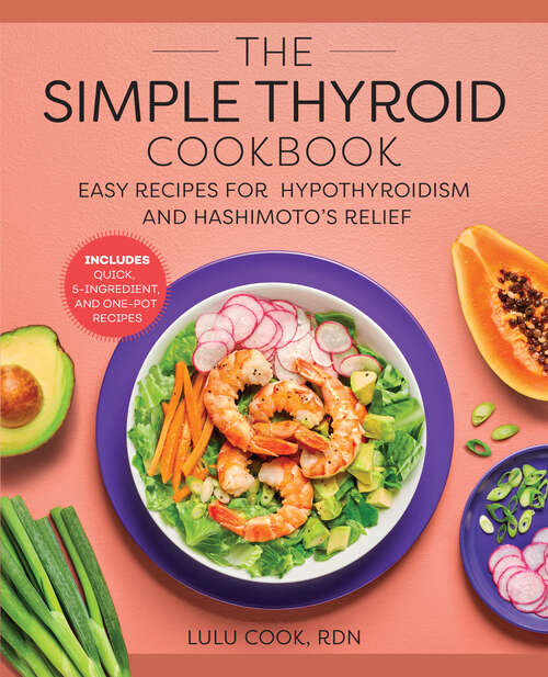Book cover of The Simple Thyroid Cookbook: Easy Recipes for Hypothyroidism and Hashimoto's Relief Burst: Includes Quick, 5-Ingredient, and One-Pot Recipes