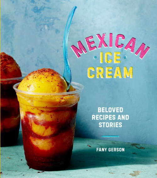 Book cover of Mexican Ice Cream: Beloved Recipes and Stories