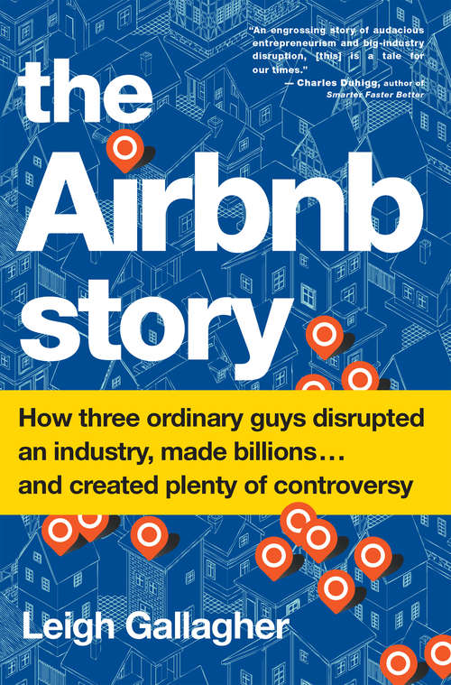 Book cover of The Airbnb Story: How Three Ordinary Guys Disrupted an Industry, Made Billions . . . and Created Plenty of Controversy