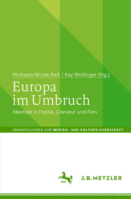 Europa im Umbruch: Identität in Politik, Literatur und Film (Abhandlungen zur Medien- und Kulturwissenschaft)