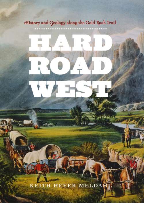 Book cover of Hard Road West: History and Geology along the Gold Rush Trail