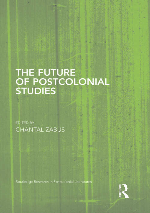 Book cover of The Future of Postcolonial Studies (Routledge Research in Postcolonial Literatures)