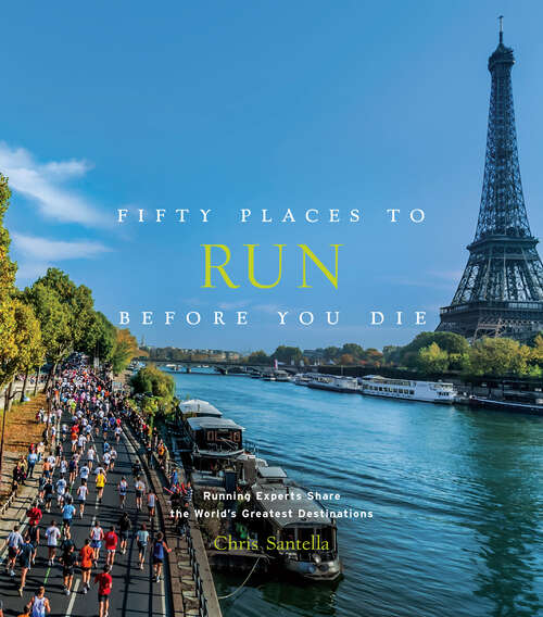 Book cover of Fifty Places to Run Before You Die: Running Experts Share the World's Greatest Destinations (Fifty Places)