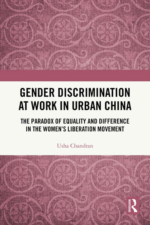 Book cover of Gender Discrimination at Work in Urban China: The Paradox of Equality and Difference in the Women's Liberation Movement (1)