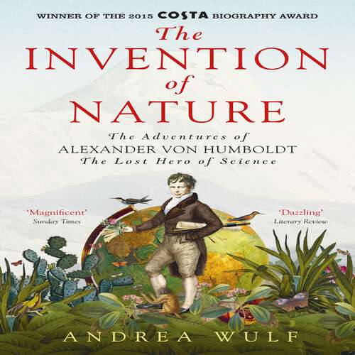 Book cover of The Invention of Nature: The Adventures of Alexander von Humboldt, the Lost Hero of Science: Costa & Royal Society Prize Winner