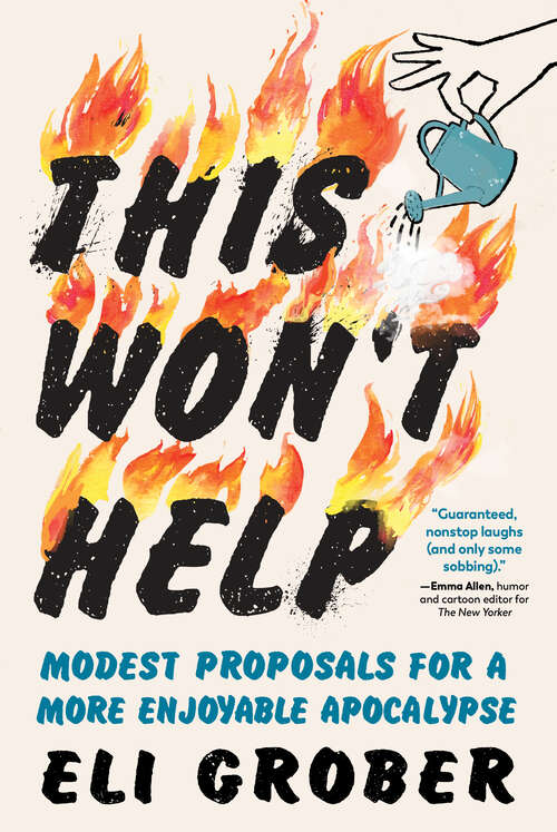 Book cover of This Won't Help: Modest Proposals For A More Enjoyable Apocalypse