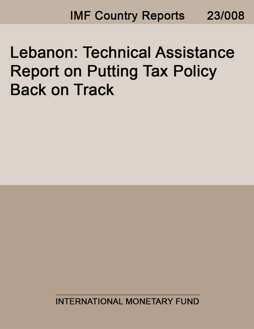 Book cover of Lebanon: Technical Assistance Report on Putting Tax Policy Back on Track