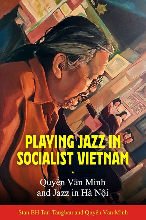 Book cover of Playing Jazz in Socialist Vietnam: Quyền Văn Minh and Jazz in Hà Nội (EPUB Single)