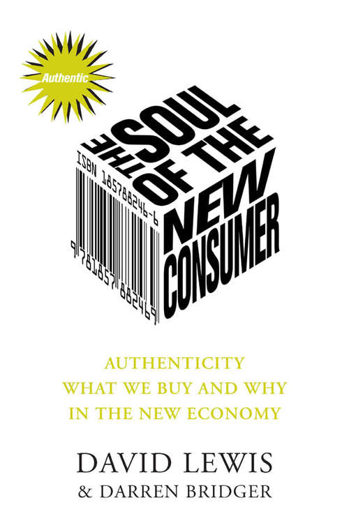 Soul of the New Consumer: Authenticity - What We Buy and Why in the New Economy