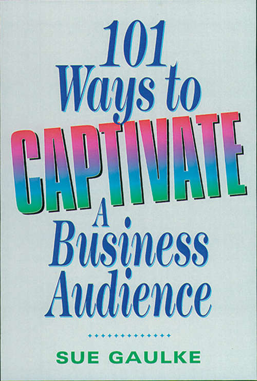 Book cover of 101 Ways to Captivate a Business Audience