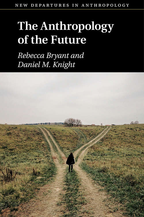 The Anthropology of the Future (New Departures in Anthropology)