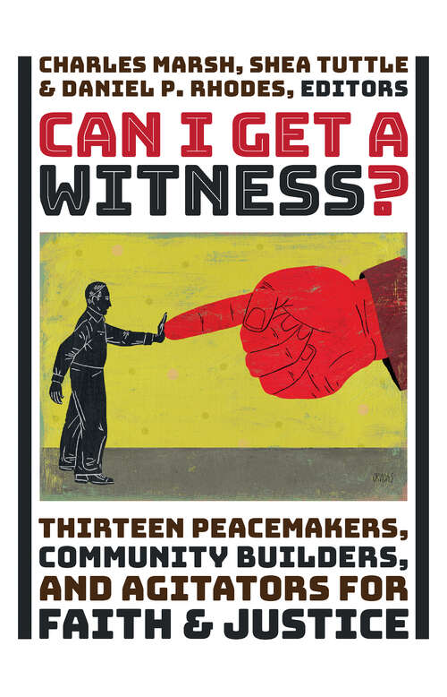 Can I Get a Witness?: Thirteen Peacemakers, Community-Builders, and Agitators for Faith and Justice