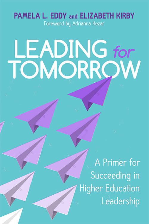 Leading for Tomorrow: A Primer for Succeeding in Higher Education Leadership