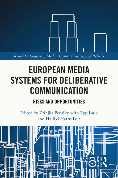 Book cover of European Media Systems for Deliberative Communication: Risks and Opportunities (Routledge Studies in Media, Communication, and Politics)