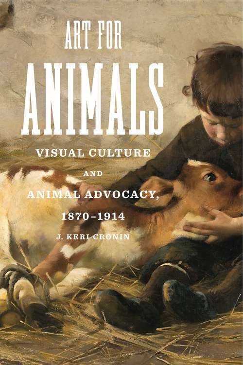 Book cover of Art for Animals: Visual Culture and Animal Advocacy, 1870–1914 (Animalibus)