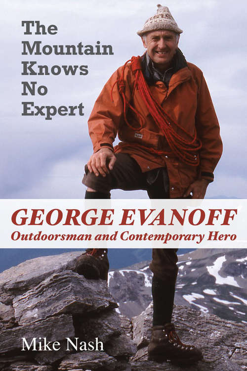 Book cover of The Mountain Knows No Expert: George Evanoff, Outdoorsman and Contemporary Hero