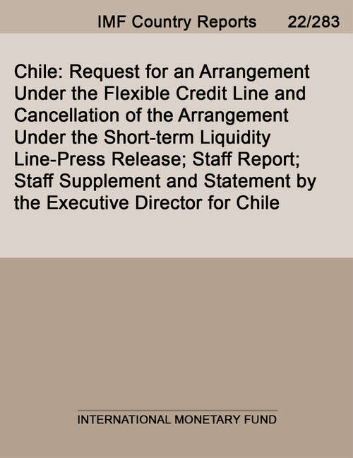 Book cover of Chile: Request for an Arrangement Under the Flexible Credit Line and Cancellation of the Arrangement Under the Short-term Liquidity Line-Press Release; Staff Report; Staff Supplement and Statement by the Executive Director for Chile