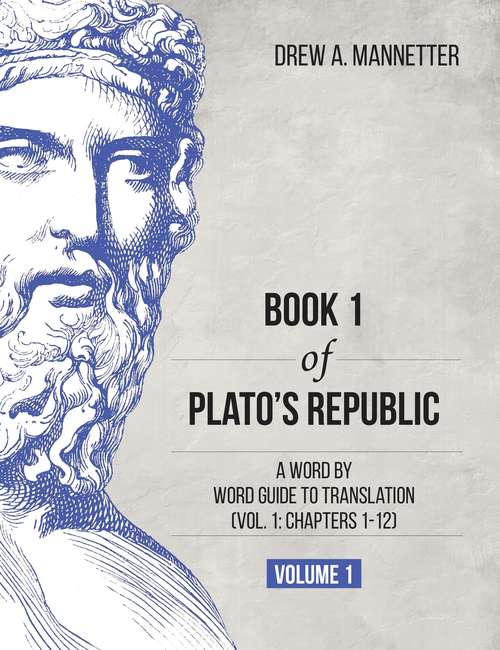 Book cover of Book 1 of Plato's Republic: A Word by Word Guide to Translation (Vol. 1: Chapters 1-12)
