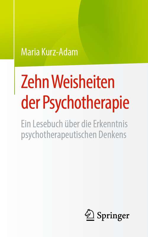 Book cover of Zehn Weisheiten der Psychotherapie: Ein Lesebuch über die Erkenntnis psychotherapeutischen Denkens (1. Aufl. 2022)