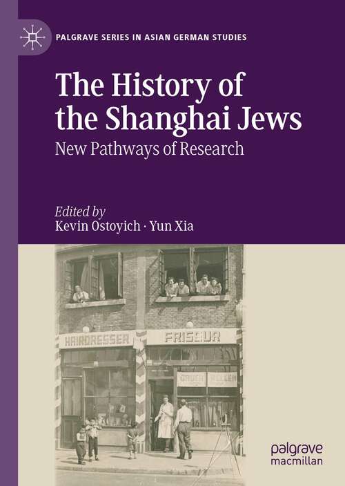 Book cover of The History of the Shanghai Jews: New Pathways of Research (1st ed. 2022) (Palgrave Series in Asian German Studies)