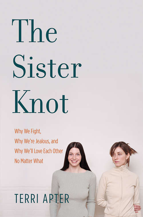Book cover of The Sister Knot: Why We Fight, Why We're Jealous, and Why We'll Love Each Other No Matter What