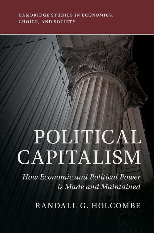 Book cover of Political Capitalism: How Political Influence Is Made and Maintained (Cambridge Studies in Economics, Choice, and Society)