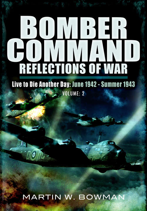 Book cover of Bomber Command: Live to Die Another Day June 1942–Summer 1943 (Bomber Command)