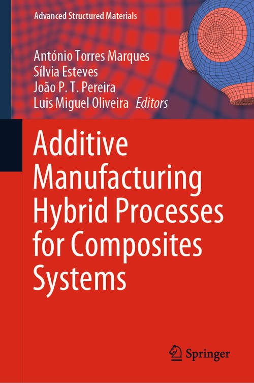 Additive Manufacturing Hybrid Processes for Composites Systems (Advanced Structured Materials #129)